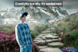 creativity-and-why-its-needed-now