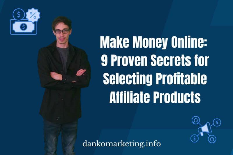 "Make Money Online: Secrets for Selecting Profitable Affiliate Products"