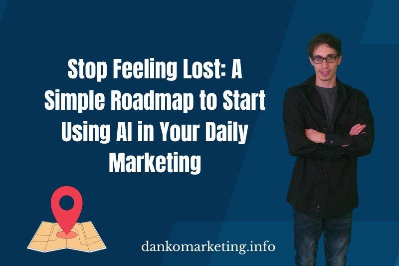 "Stop Feeling Lost: A Simple Roadmap to Start Using AI in Your Daily Marketing" with website link and map pin icon.