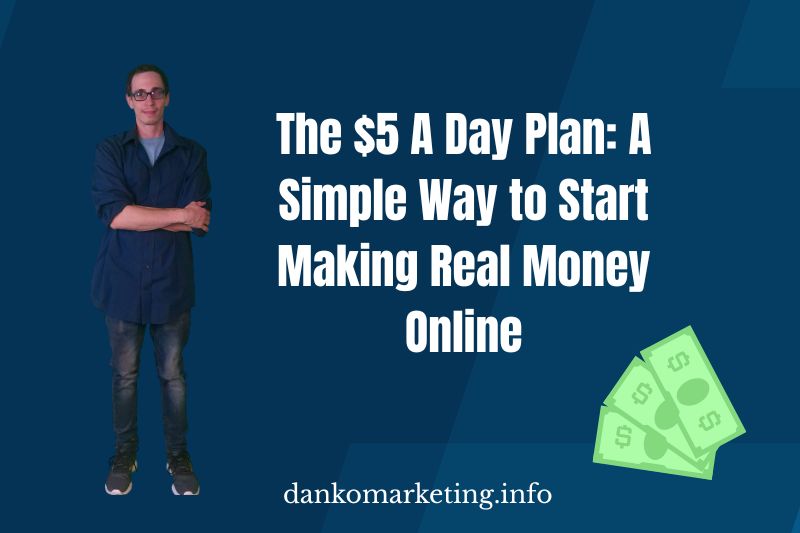 Man in casual attire stands confidently beside text: "The $5 A Day Plan: A Simple Way to Start Making Real Money Online," on a blue background with money icon.