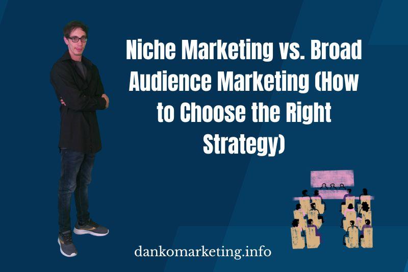 Man in black jacket stands with arms crossed on a blue background. Text: "Niche Marketing vs. Broad Audience Marketing" with a website link.