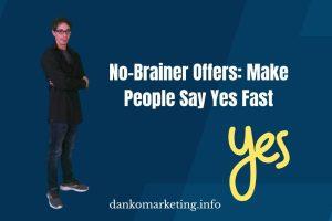 Man in casual outfit stands confidently against a blue background. White text reads, "No-Brainer Offers: Make People Say Yes Fast." Yellow "yes" is emphasized. Website link below.