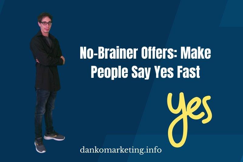 Man in casual outfit stands confidently against a blue background. White text reads, "No-Brainer Offers: Make People Say Yes Fast." Yellow "yes" is emphasized. Website link below.