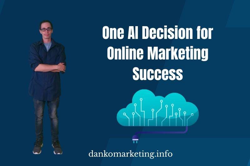 A person in casual attire stands confidently beside bold white text: "One AI Decision for Online Marketing Success." A blue cloud graphic symbolizes digital connectivity. The website "dankomarketing.info" is at the bottom.